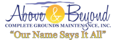 Above and Beyond Complete Grounds Maintenance, Inc